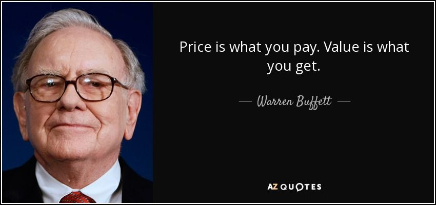 "Price is what you pay. Value is what you get." - Warren Buffett